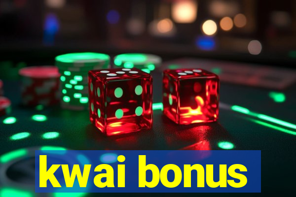 kwai bonus